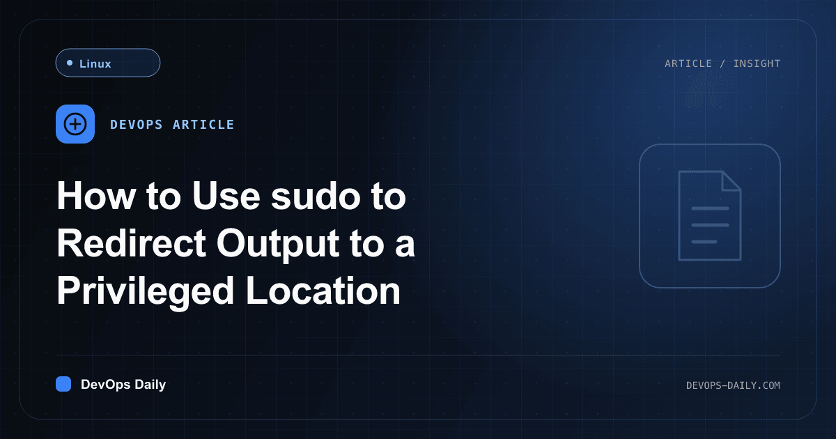 How to Use sudo to Redirect Output to a Privileged Location
